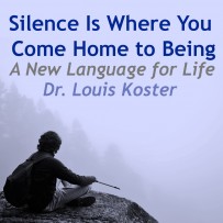 Silence Is Where You Come Home to Being